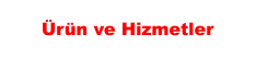 Ürün ve Hizmetler